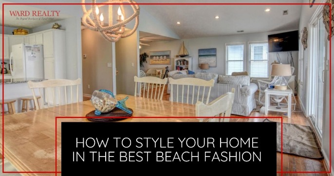 How to Style Your Home in the Best Beach Fashion | Ward Realty