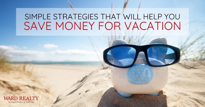 Simple Strategies That Will Help You Save Money For Vacation