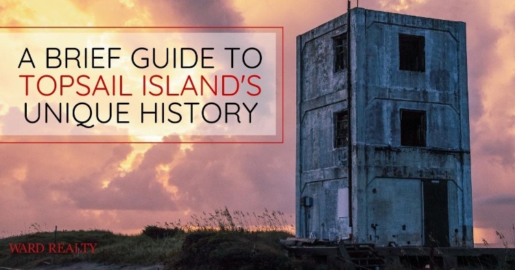 A Brief Guide to Topsail Island's Unique History 