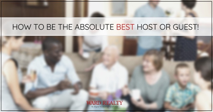 How to Be the Absolute BEST Host or Guest! | Ward Realty