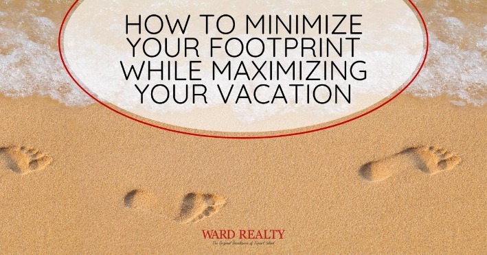 How to Minimize Your Footprint While Maximizing Your Vacation