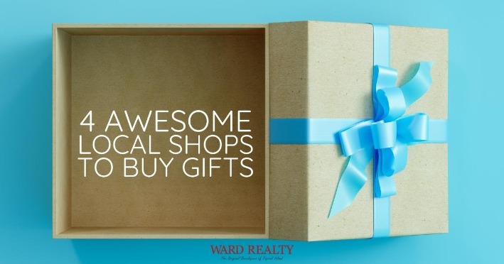 4 Awesome Local Shops to Buy Gifts | Ward Realty