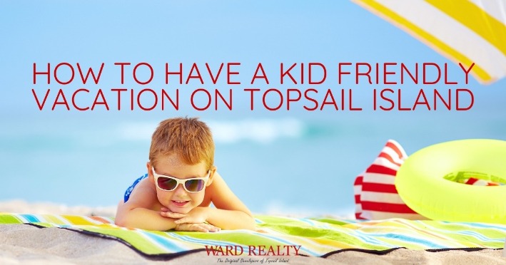 How to Have a Kid Friendly Vacation on Topsail Island