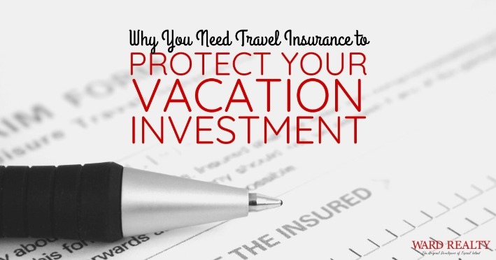 Why You Need Travel Insurance to Protect Your Vacation Investment