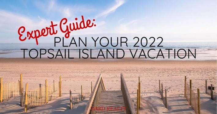 Expert Guide: Plan Your 2022 Topsail Island Vacation