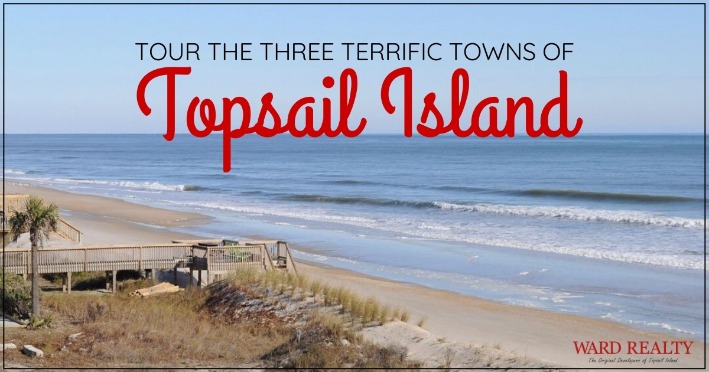 Tour the Three Terrific Towns of Topsail Island | Ward Realty