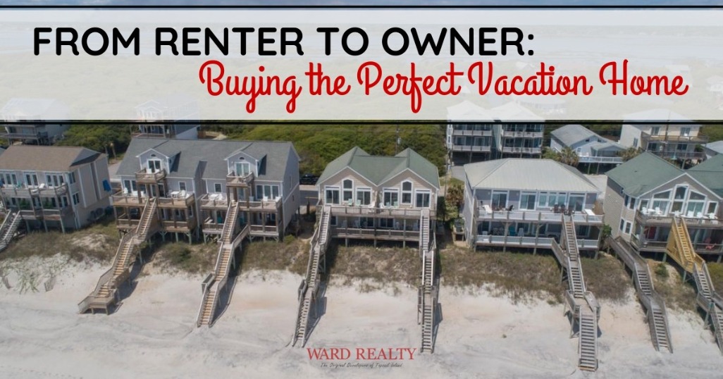 From Renter to Owner: Buying the Perfect Vacation Home | Ward Realty