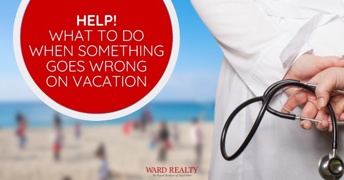 Help! What To Do When Something Goes Wrong on Vacation | Ward Realty