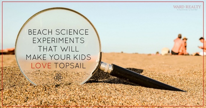 Beach Science Experiments That Will Make Your Kids Love Topsail | Ward Realty Topsail Island