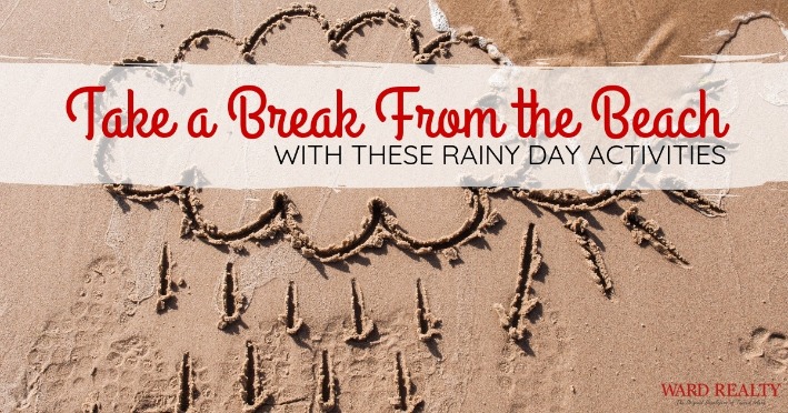 Take a Break From the Beach With These Rainy Day Activities | Ward Realty